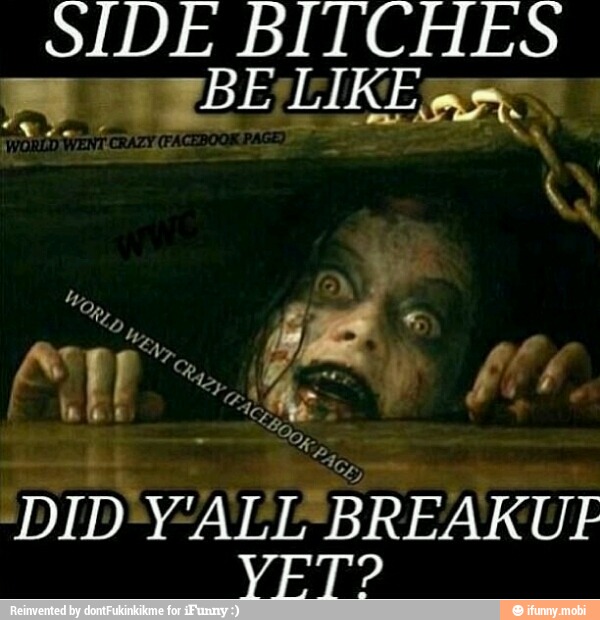SIDE BITCHES
DID VEL
BREAK
VET?