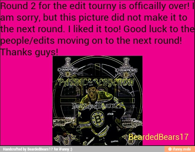 Round 2 for the edit tourny is officailly over! I
am sorry, but this picture did not make it to
the next round.
I
liked it too! Good luck to the
people/edits moving on to the next round!
Thanks guys!