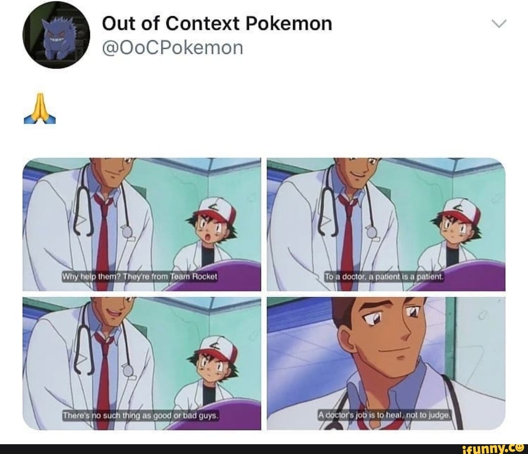 Out Of Context Pokemon Oocpokemon A Dociors Jod Is To Heal Not To Judge Ifunny 9586