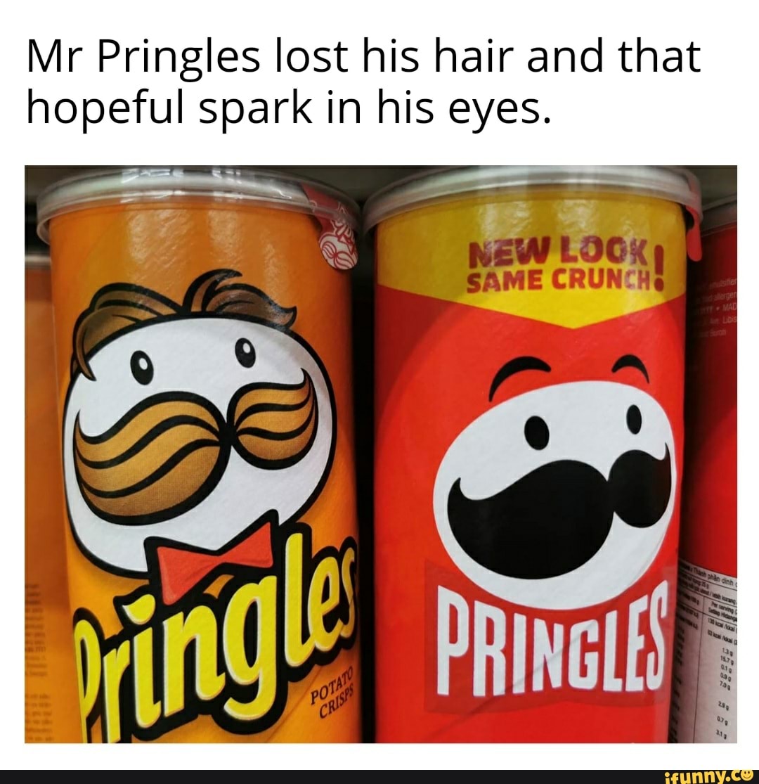 Mr Pringles lost his hair and that hopeful spark in his eyes. - iFunny