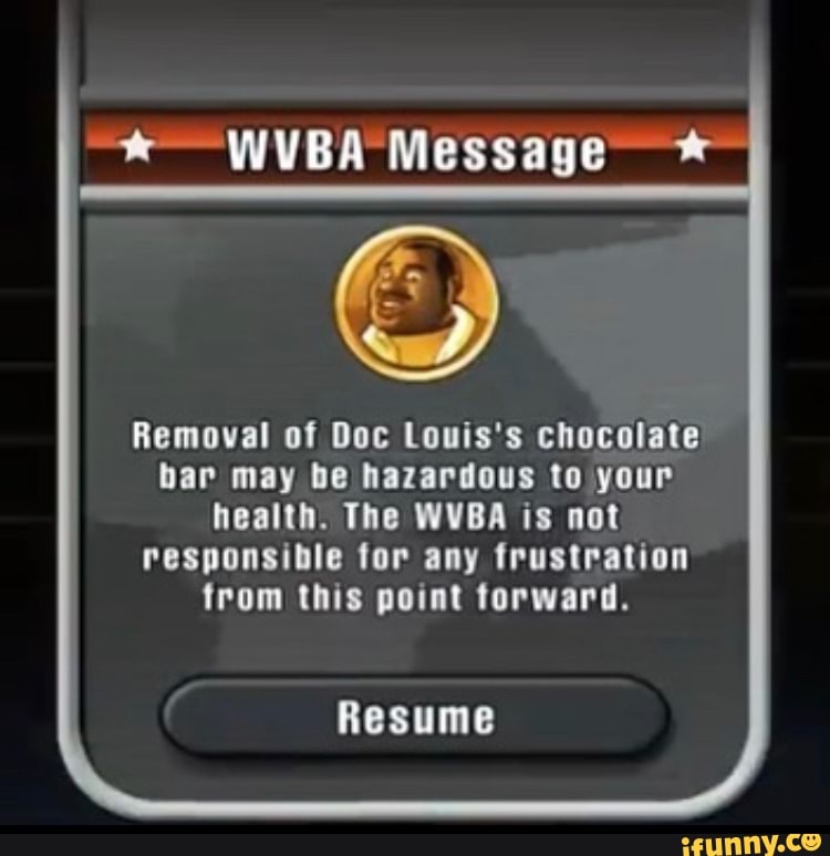 WYBA Message Removal of Doc Louis's chocolate bar may be hazardous to your  health. The WVBA is not responsible for any frustration from this point  torward. Resume - iFunny