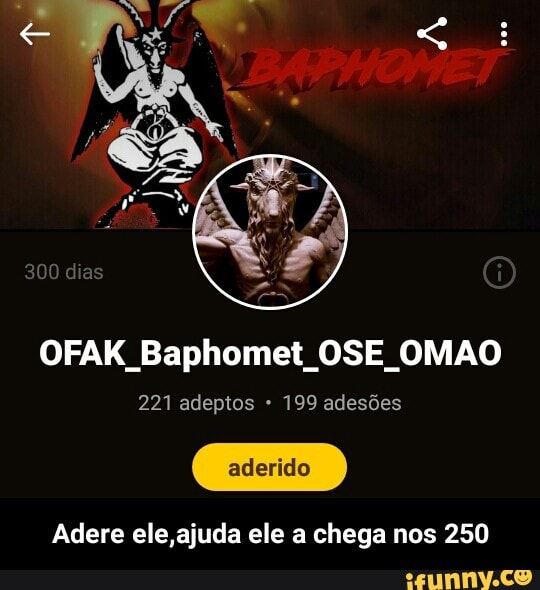OFAK Baphomet OSE OMAO
221 adeptos 199 adesões
Adere ele,ajuda ele a chega nos 250 - Adere ele,ajuda ele a chega nos 250