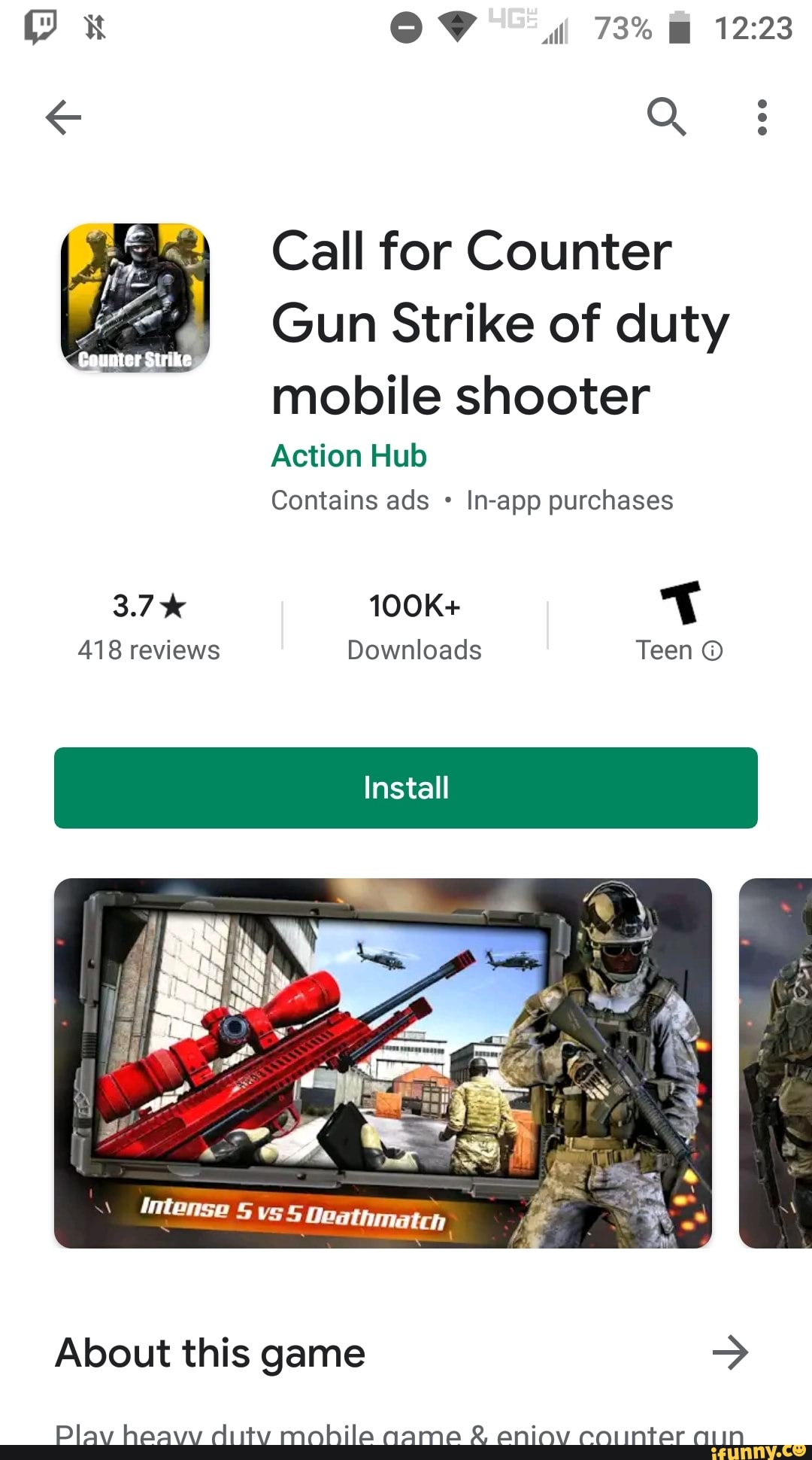 © Call for Counter
Gun Strike of duty
mobile shooter
Action Hub
Contains ads In-app purchases
a
418 reviews Downloads Teen O
About this game Play heavy ditty mohile qame £ eniov counter aun
