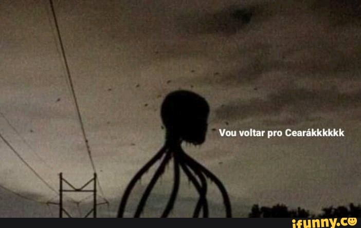 Vou voltar pro Cearakkkkkk