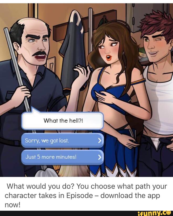 You choose What path your character takes in Episode - download the app now...