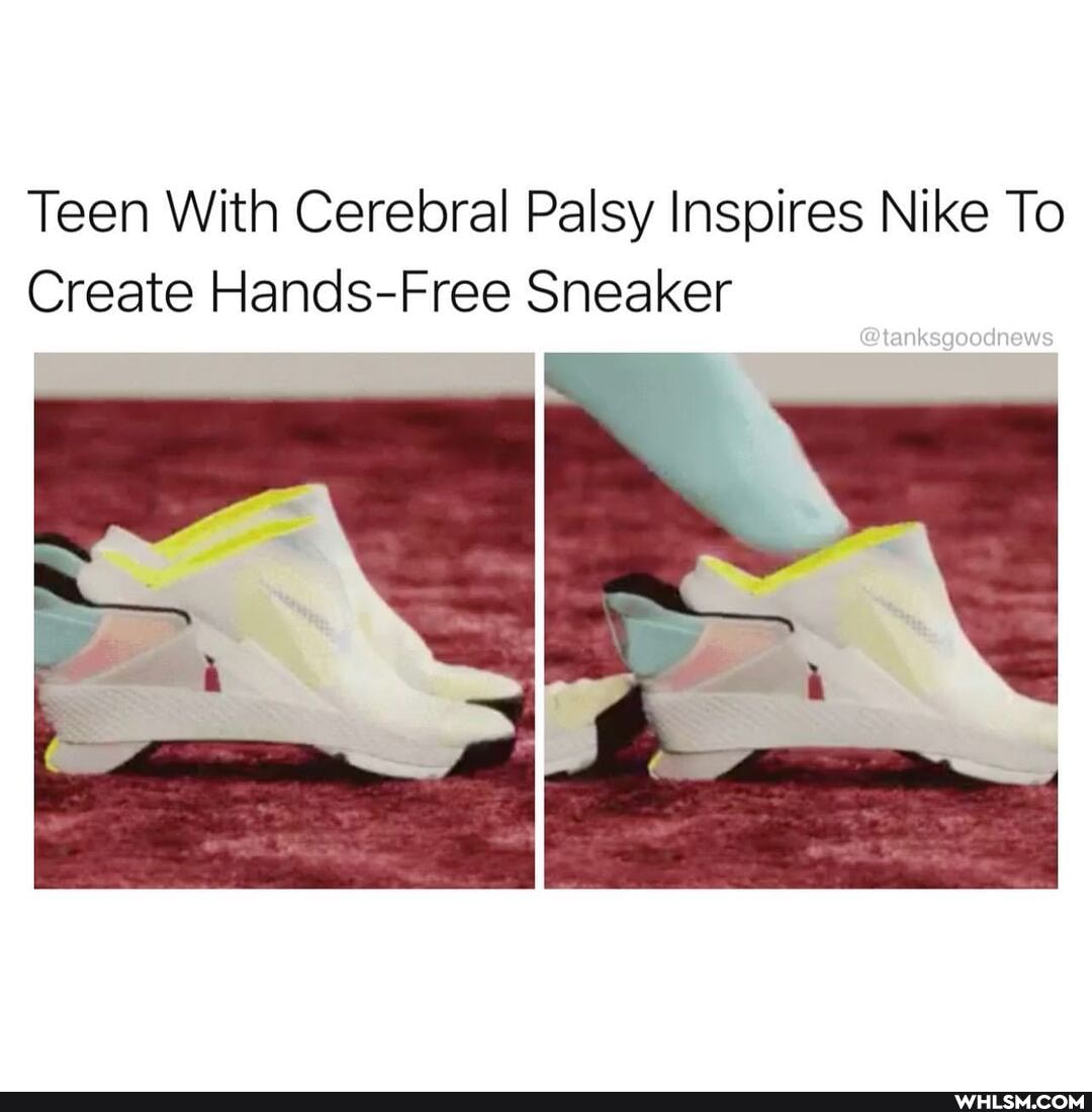 Teen With Cerebral Palsy Inspires Nike To
Create Hands-Free Sneaker
@tan