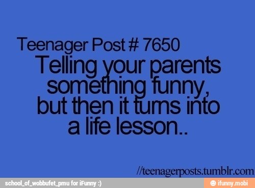 Teenager Post 7650
Telling Ne ur la
some
but then it
cu Hes
a life lesson..