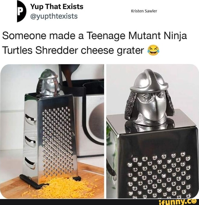 Yup That Exists @yupthtexists Someone made a Teenage Mutant Ninja Turtles  Shredder cheese grater - iFunny