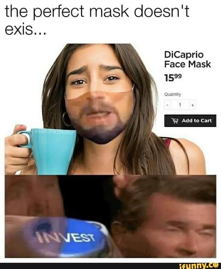 the perfect mask doesn't
DiCaprio
Face Mask
I Add
VANES