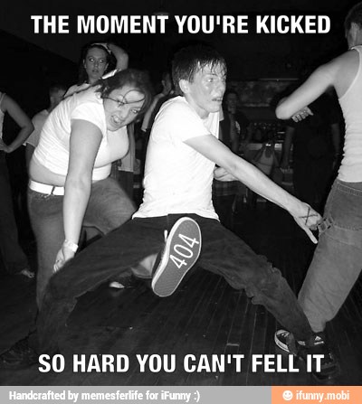 THE MOMENT YOU'RE KICKED
SO HARD YOU CAN'T FELL IT