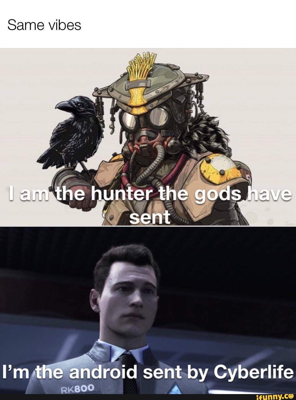 Same vibes
lam the hunter the gods have sent
I'm the android sent by Cyberlife