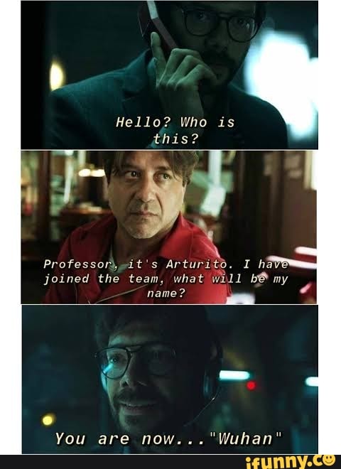 Hello? Who is
this?
Professor) it's Arturito. I ha
joined the team, what Will bÊ my
name?