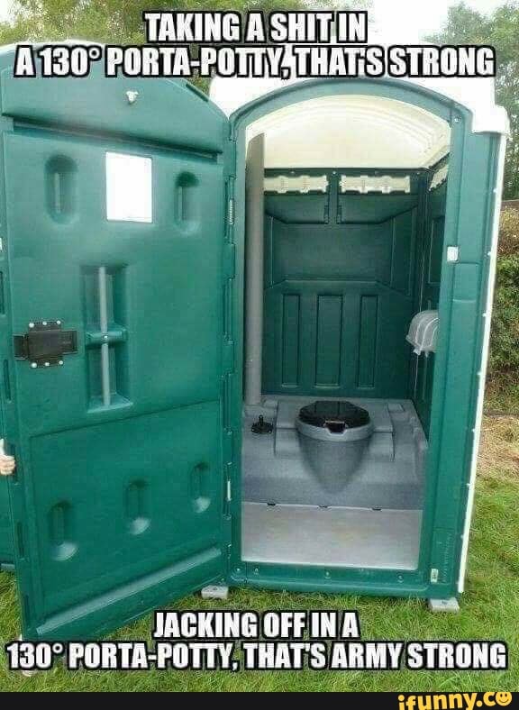 JACKING OFFINA PORTA- POTTY; THAT'S ARMY STRONGI - iFunny