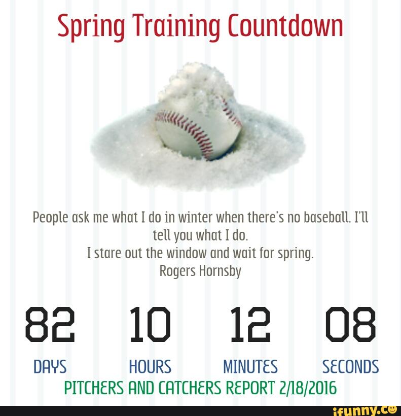 Spring Training Countdown People ask me what I do in winter when there