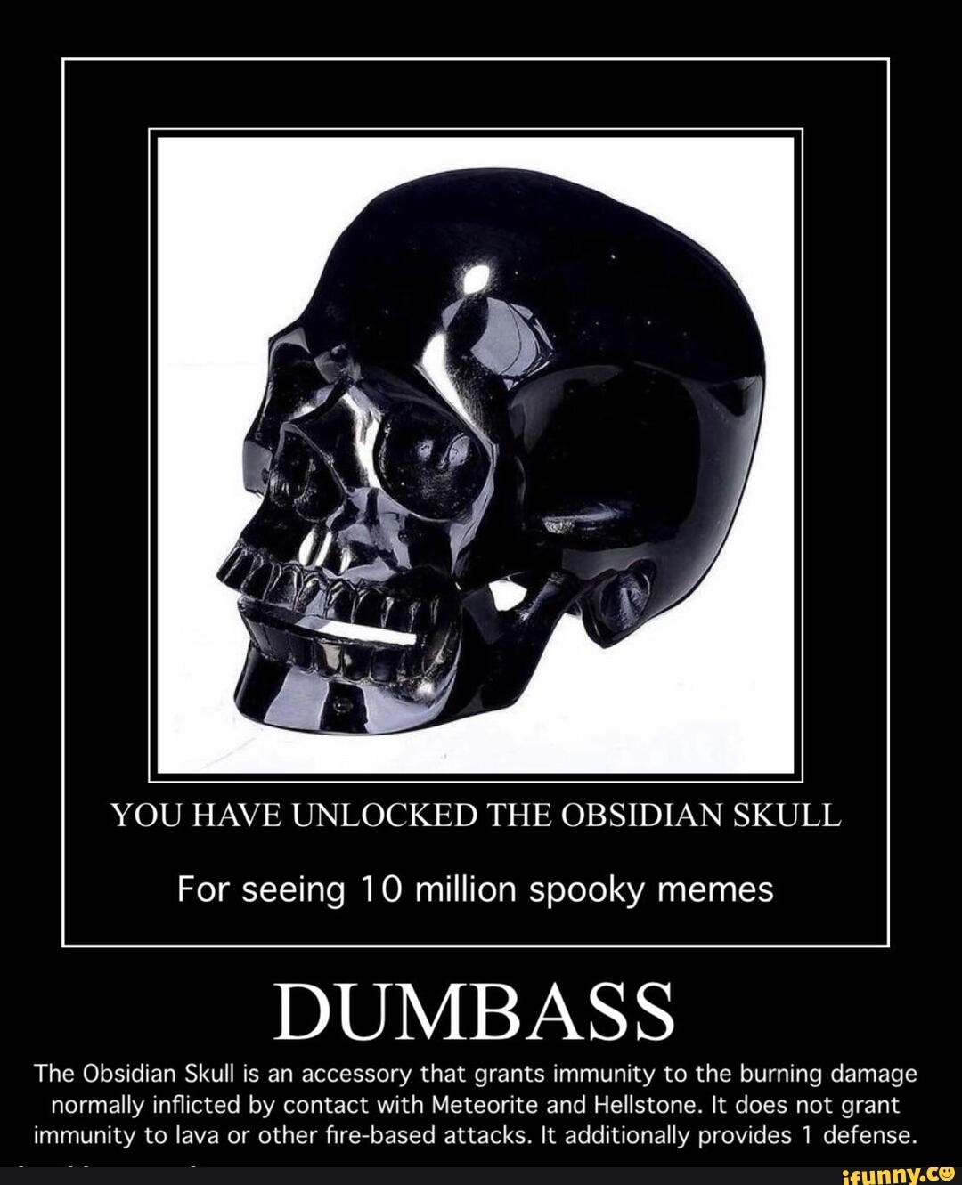 YOU HAVE UNLOCKED THE OBSIDIAN SKULL For seeing 10 million spooky memes ...