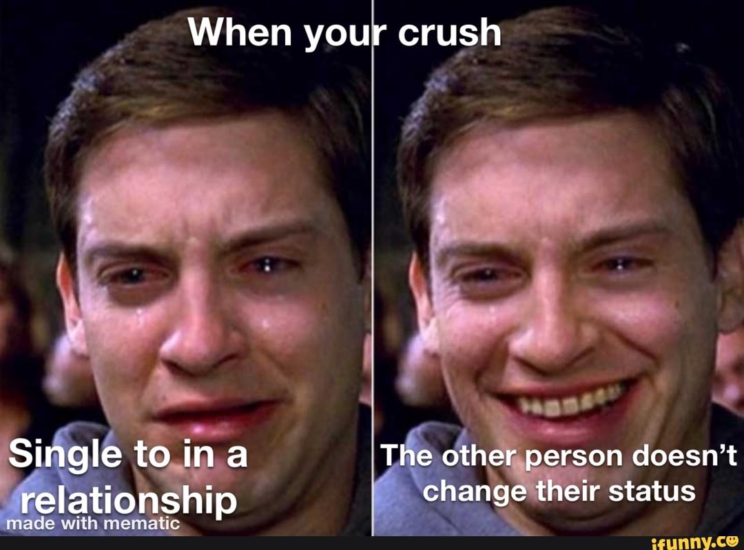 When your crush
Single to ina The other person doesn't relationship change their status