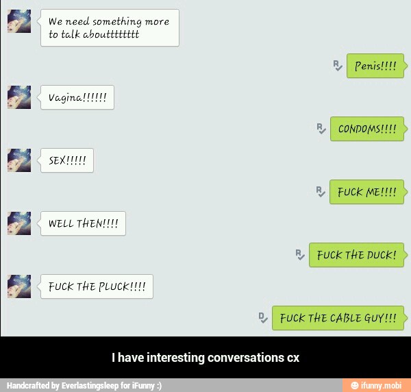 to talk aboutttttttt
Ihave interesting conversations cx - I have interesting conversations cx