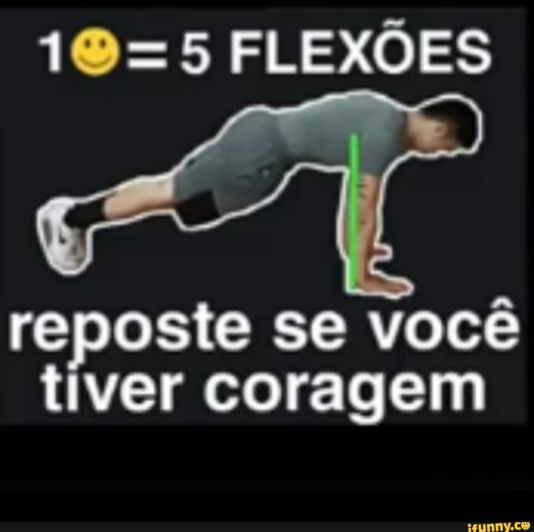 FLEXÕES
reposte se você tiver coragem