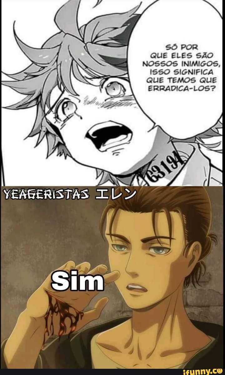 só POR QUE ELES SÃO NOSSOS INIMIGOS,
ISSO SIGNIFICA QUE TEMOS QUE ERRADICA-LOS?
YESGERISTAS
mo