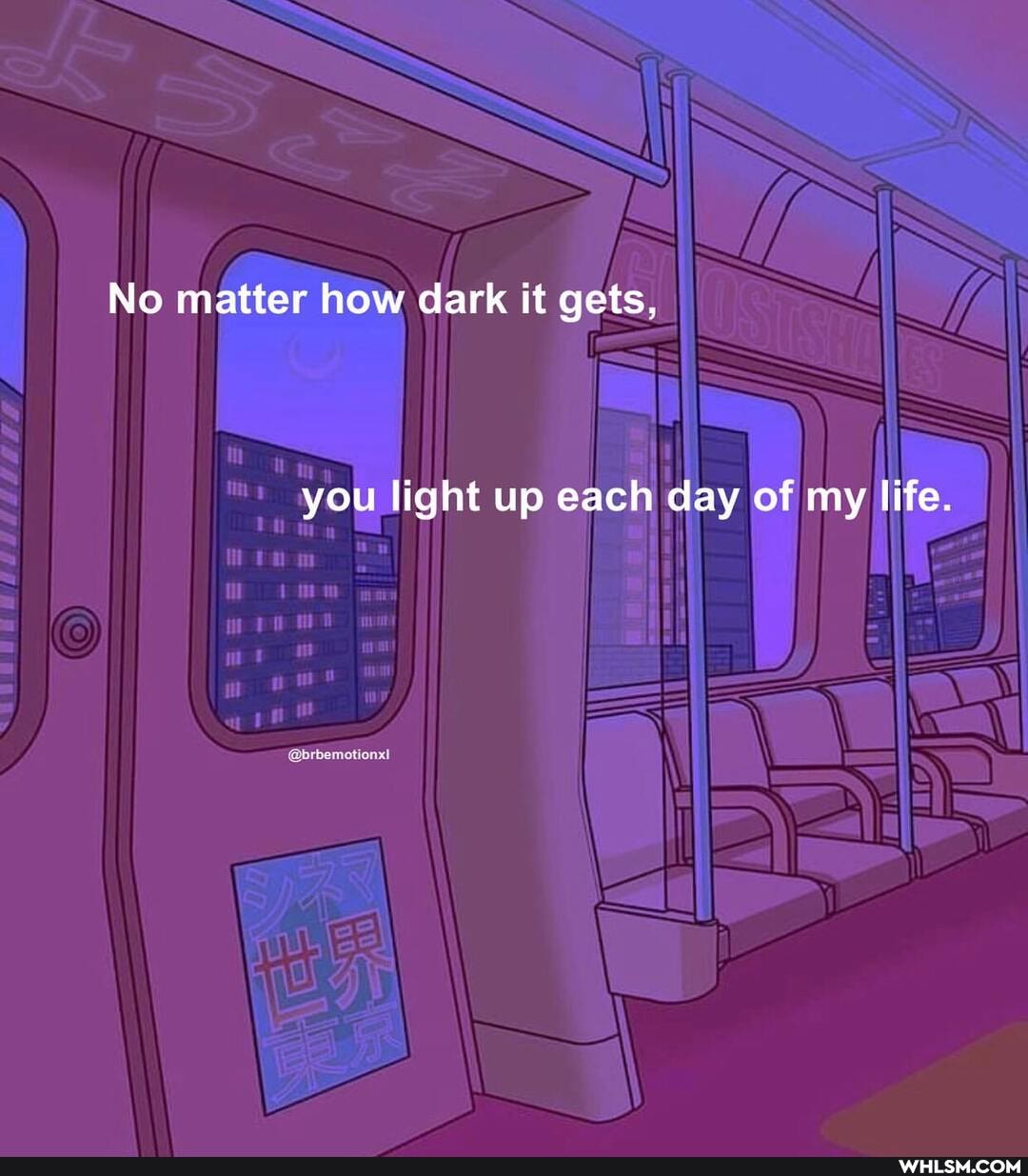 No matter how dark it gets.
you light up each day of my life.