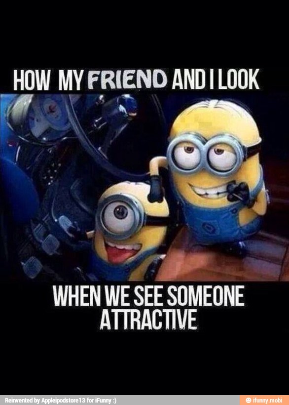 HOW MY FRIEND ANDI LOOK
WHEN WE
Ar
SOMEONE
ATTRACTIVE
