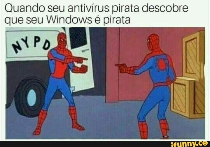 Quando seu antivirus pirata descobre
que seu Windows é pirata
