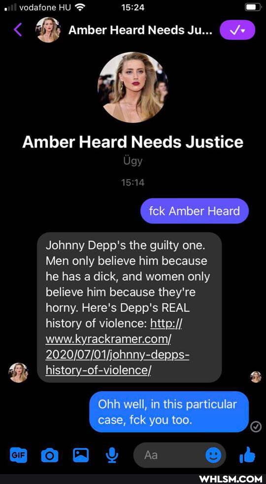 vedafone HU
Amber Heard Needs Ju...
Amber Heard Needs Justice
Ugy
14
fick Amber Heard
Johnny Depp's the guilty one.
Men only believe him because he hes a dick, and women only believe him because they're horny. Here's Depp's REAL history of violence: kyrackramer.com/ history-of-violence/
Obh well, in this particular case, fick you too. @