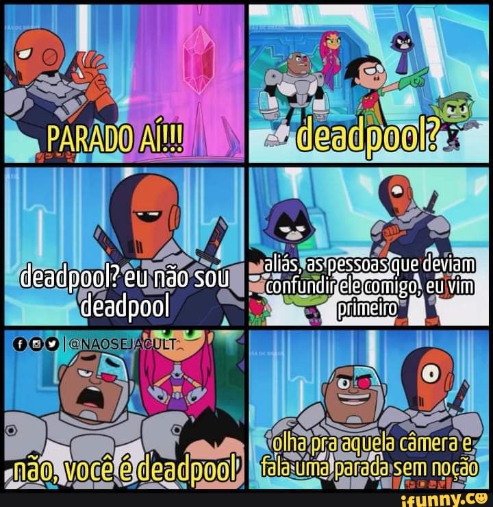 deadoool? aliás, aspess vede escpool: eu SO confundiriele: Migo; eu vii
deadpool iprimieiro