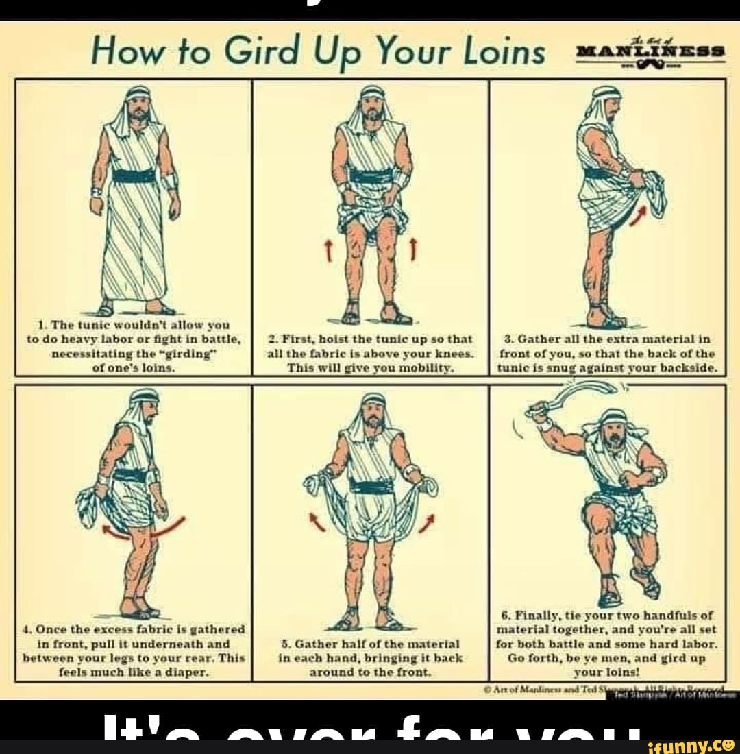 how-to-gird-up-your-loins-1-the-tunic-wouldn-t-allow-you-to-do-heavy