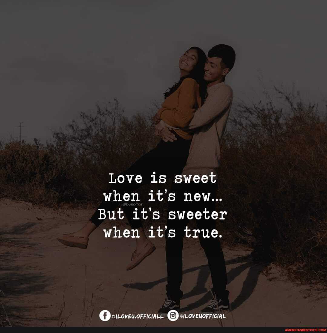 Love is sweet when it's new...
But it's sweeter when it's true.
@ILOVEU.OFFICIALL