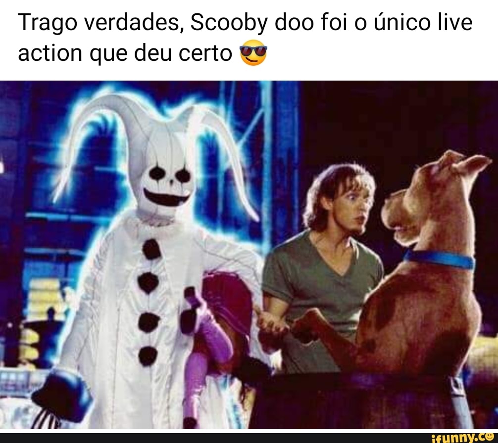 Trago verdades, Scooby doo foi o único live action que deu certo
I AS,
, /