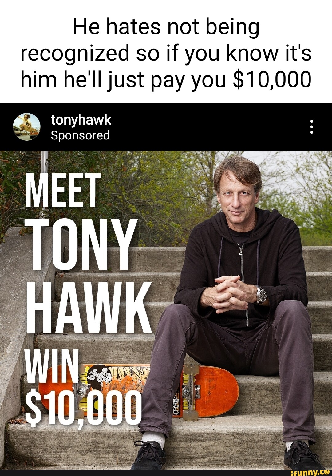 He hates not being recognized so if you know it's him he'll just pay ...