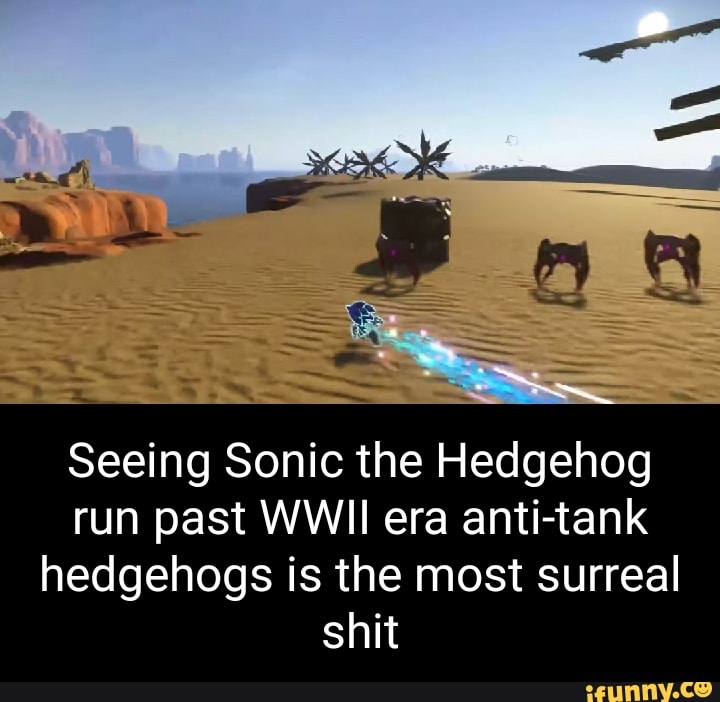 Seeing Sonic the Hedgehog run past WWII era antitank hedgehogs is the