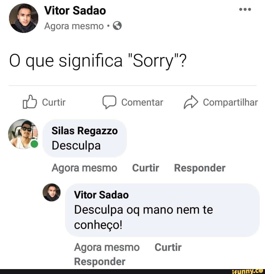 Vitor Sadao Agora Mesmo O Que Significa Sorry Curtir Comentar 