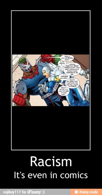 Racism
It's even in comics - Racism
It's even in comics