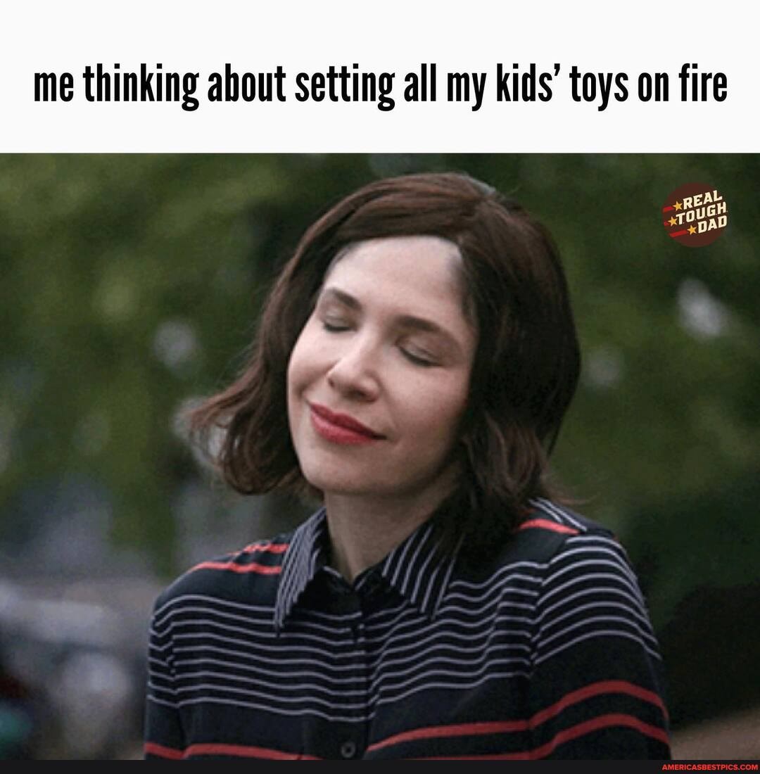 me thinking about setting all my kids' toys on fire
EA
AD