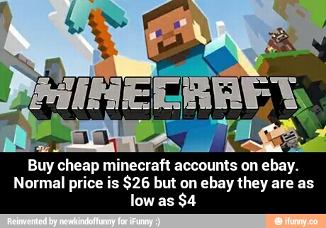 Buy cheap minecraft accounts on ebay.
Normal price is $26 but on ebay they are as
low as
$4 - Buy cheap minecraft accounts on ebay. Normal price is $26 but on ebay they are as low as $4