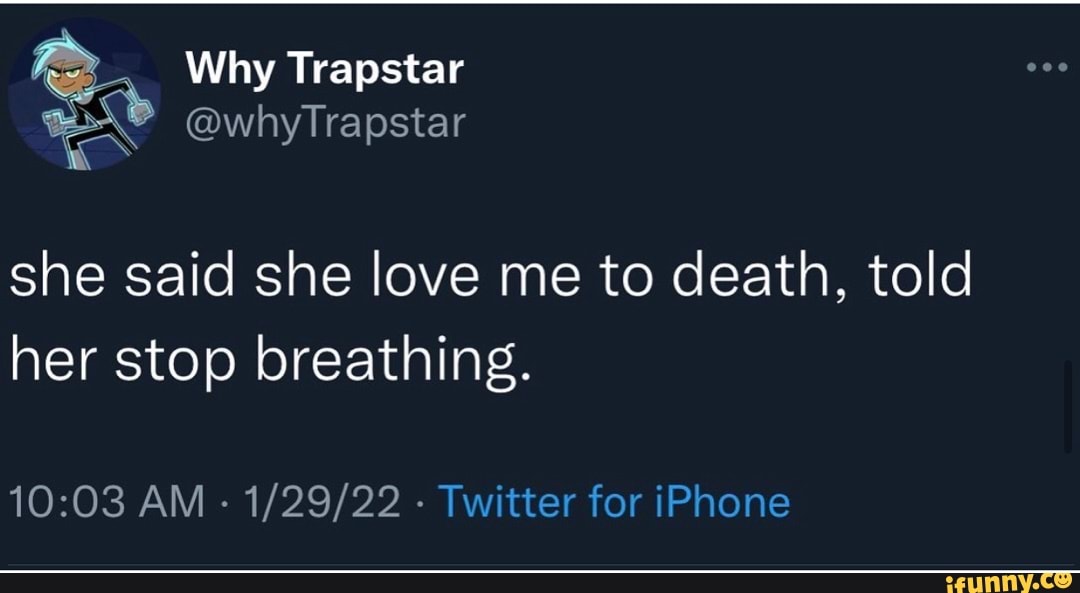 Why Trapstar whyTrapstar whyTrap she said she love me to death, told