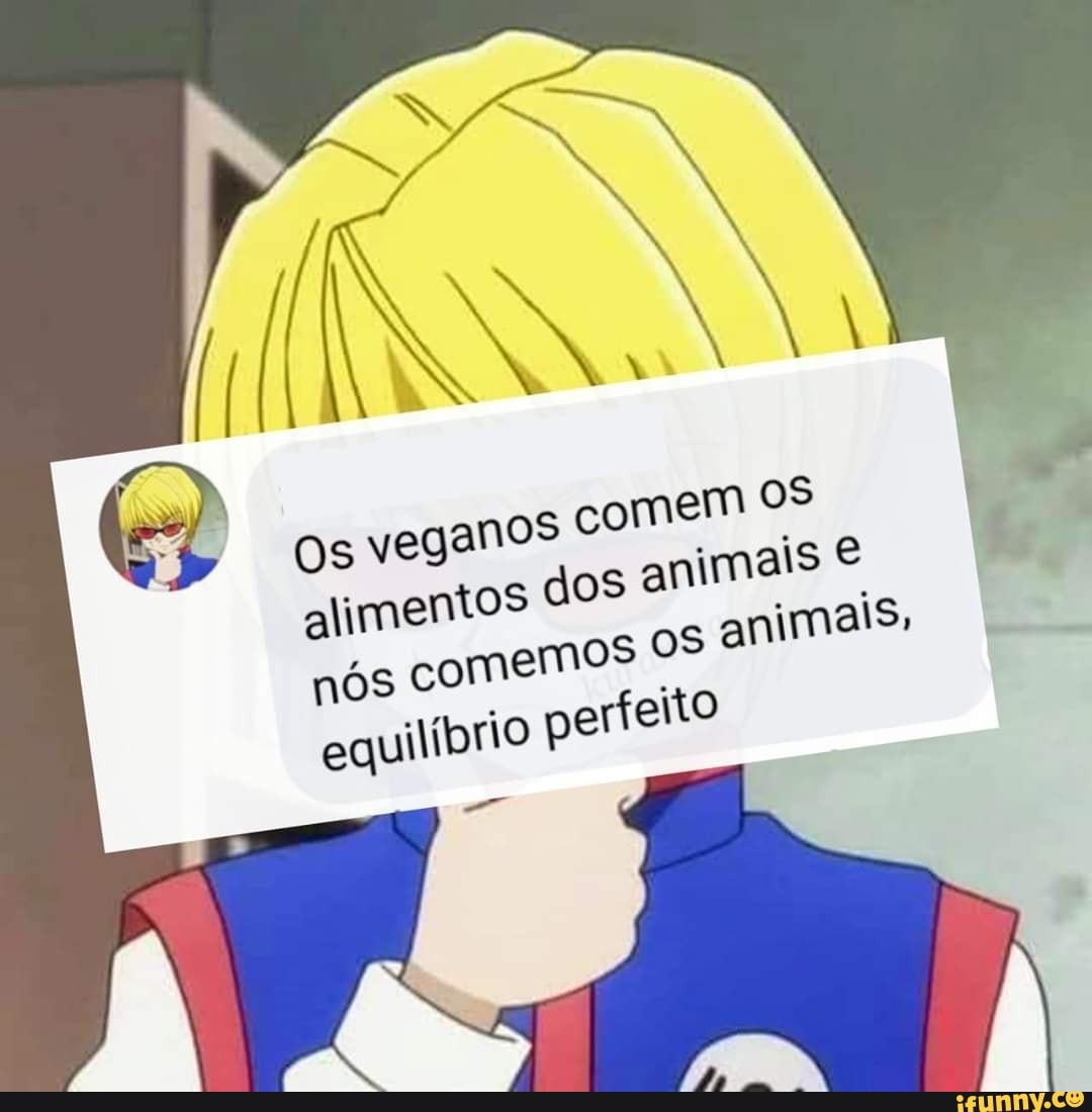 Os
veganos CO comem os
y
4
os
animais e
I
alimentos
nos come
animals
equilíbrio
mos OS
perfeito