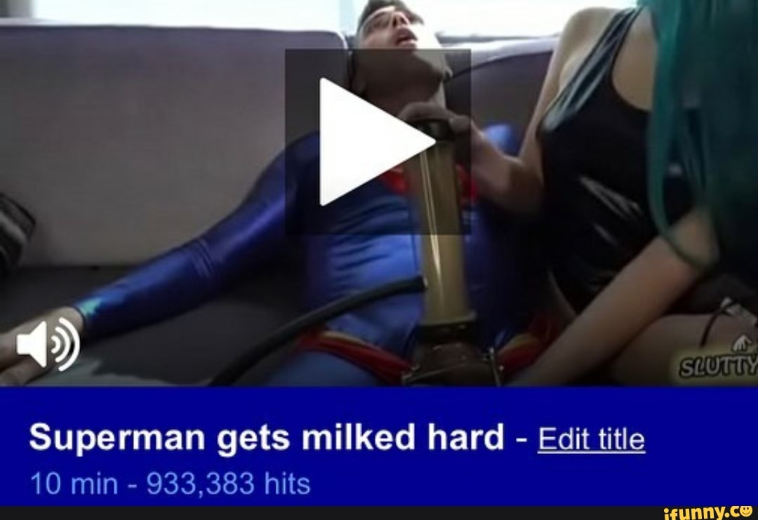 Superman gets milked hard - Edit title - iFunny