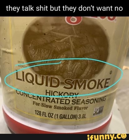 They Talk Shit But They Don't Want No Slow Smoked Flavor 28l.02 (1 - Ifunny