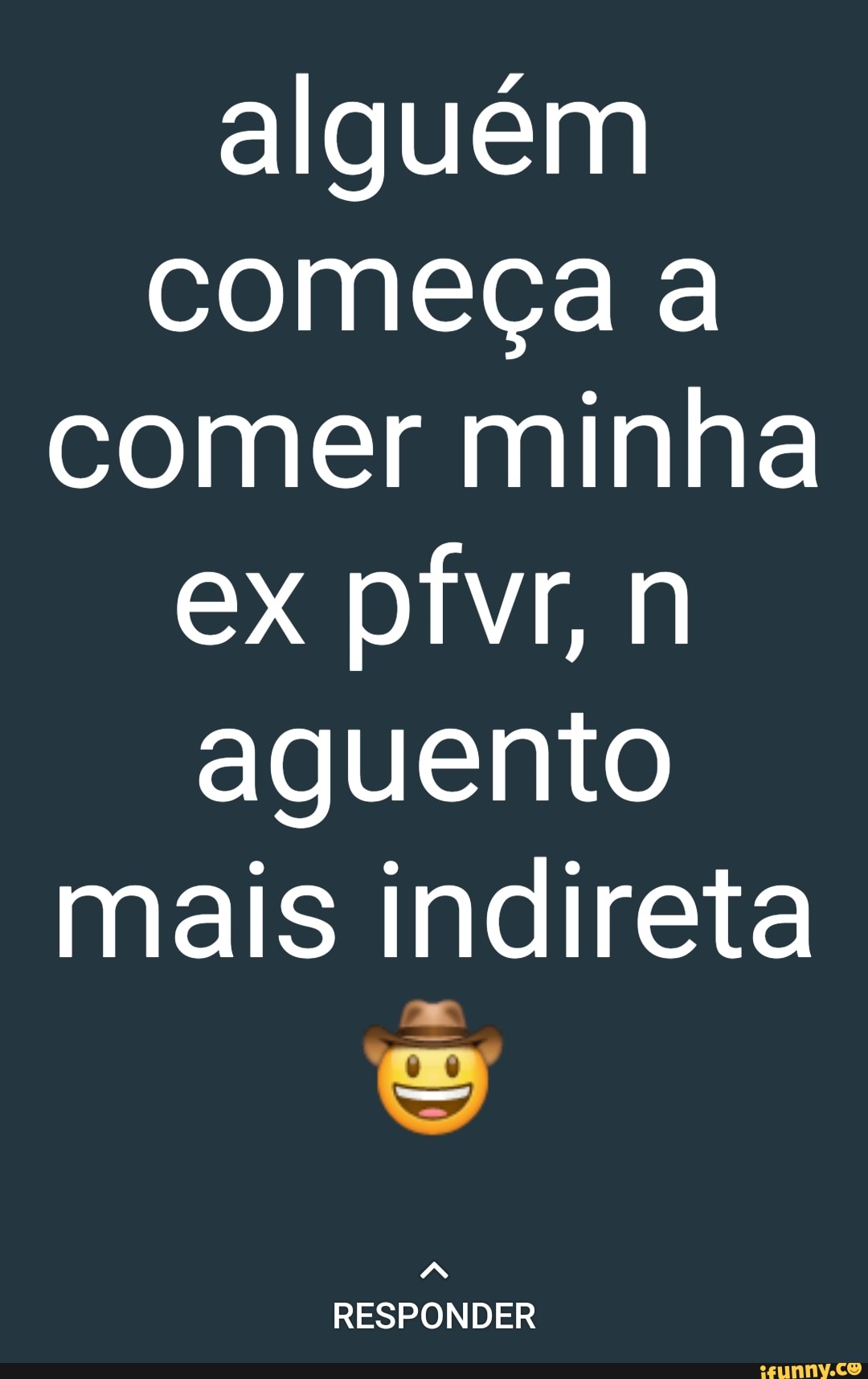 CO
alguém
meça
er minha
ex pfvr, aguento
mais
mais indireta
RESPONDER