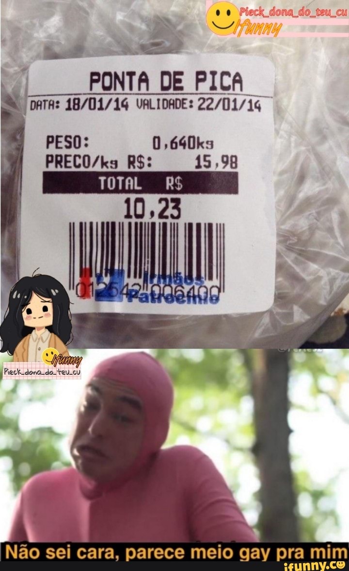 00
PONTA DE PICA
VALIDADE:
PESO: D,640ks
R$: 15,98
TOTAL R$
Não sei cara, parece meio qav pra mim