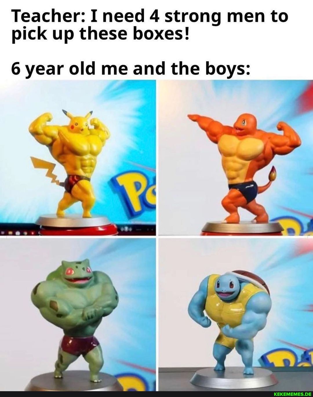 Teacher: I need 4 strong men to pick up these boxes!
6 year old me and the boys:
Xs