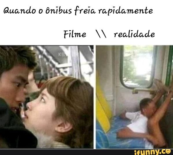 Quando o ônibus freia rapidamente
Filme NN realidade