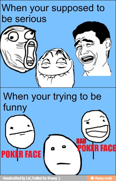 When your supposed to
be serious