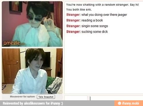 Stranger: what you doing over there jaeger
Stranger: reading a book
Stranger: singin some songs
'Stranger: sucking some dick