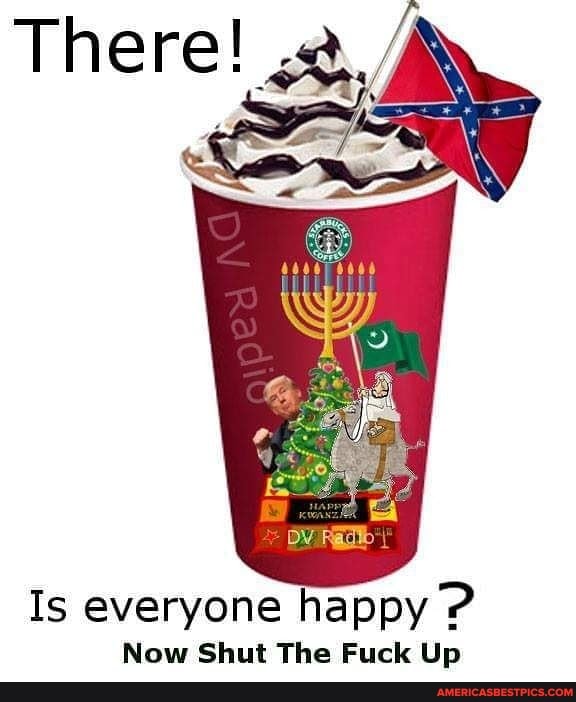 Is everyone happy ?
Now Shut The Fuck Up