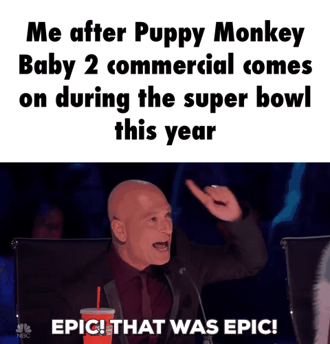 Me After Puppy Monkey Baby 2 Commercial Comes On During The Super Bowl This Year Ifunny