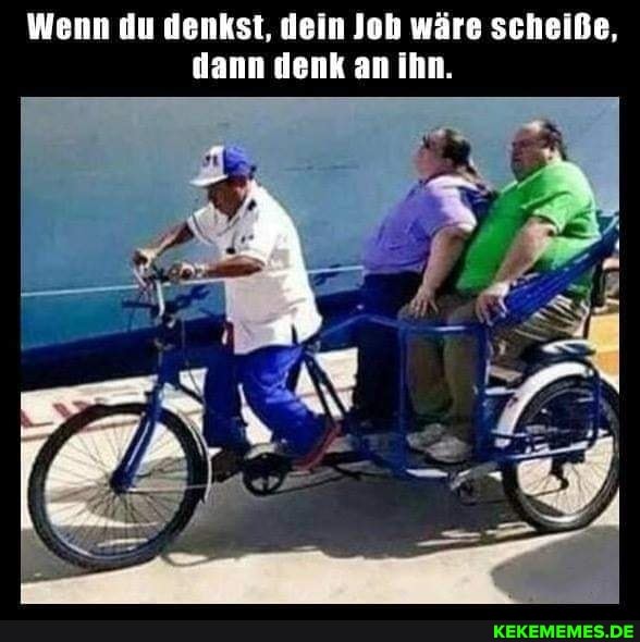 Wenn du denkst, dein Job wäre scheiße, dann denk an ihn.